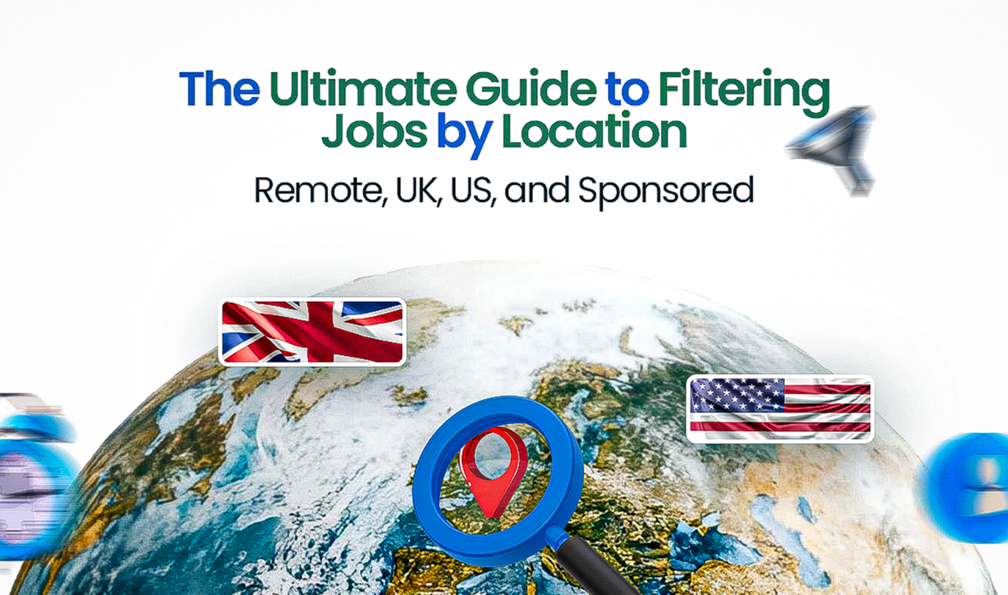 The Ultimate Guide to Filtering Jobs by Location: Remote, UK, US and Sponsored